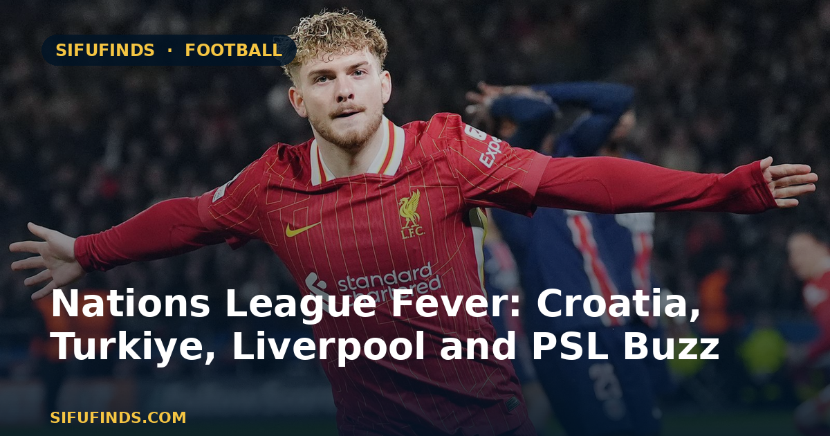 Nations League Fever: Croatia, Turkiye, Liverpool and PSL