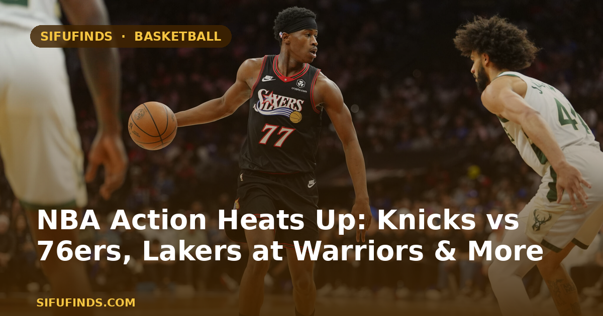 NBA Action Heats Up: Knicks vs 76ers, Lakers at Warriors