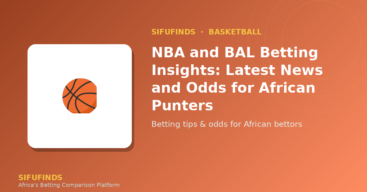 NBA and BAL Betting Insights: Latest News and Odds