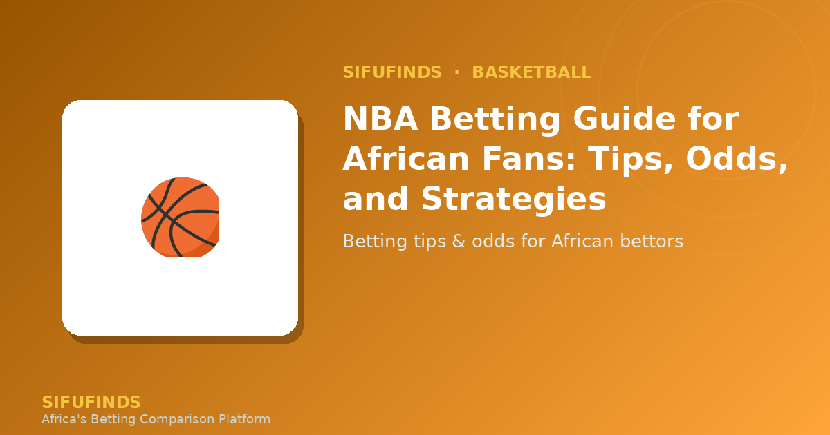 NBA Betting Guide for African Fans: Tips, Odds, and Strategies