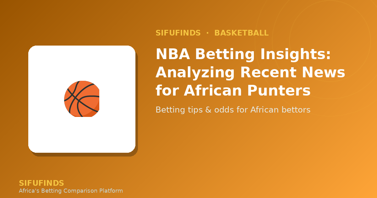 NBA Betting Insights: Analyzing Recent News