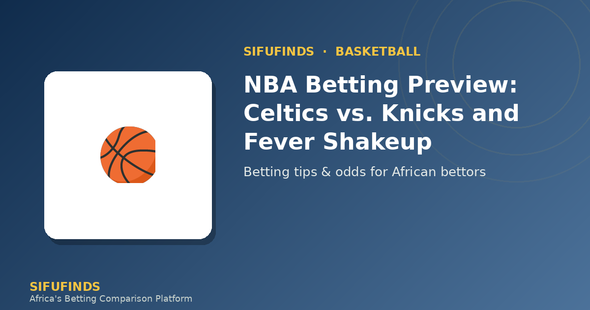 NBA Betting Preview: Celtics vs. Knicks and Fever Shakeup