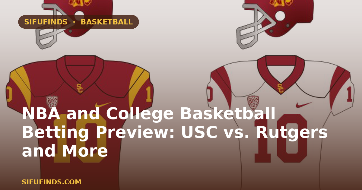 NBA and College Basketball Betting Preview: USC vs. Rutgers