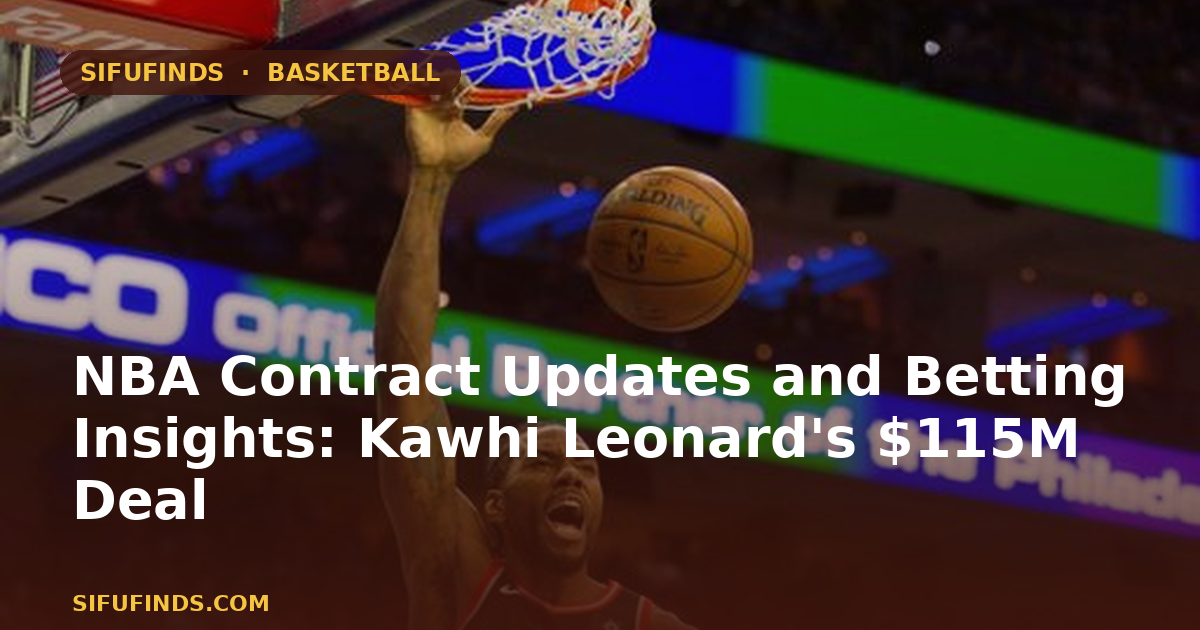 NBA Contract Updates and Betting Insights: Kawhi