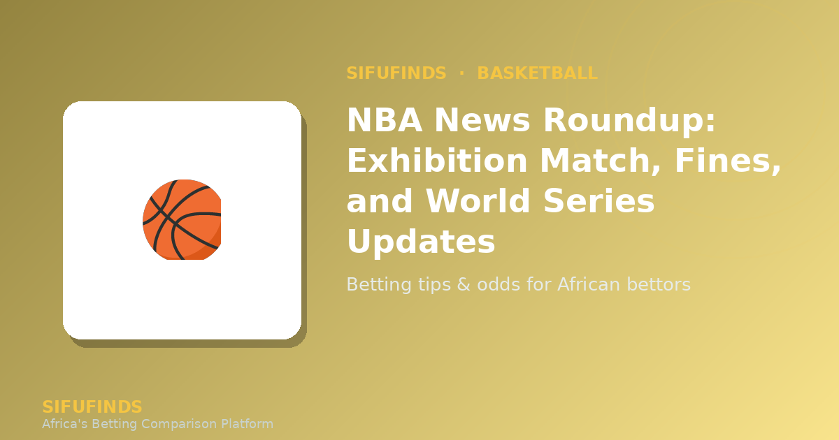 NBA News Roundup: Exhibition Match, Fines, and World Series