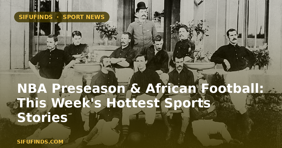 NBA Preseason & African Football: This Week's Hottest