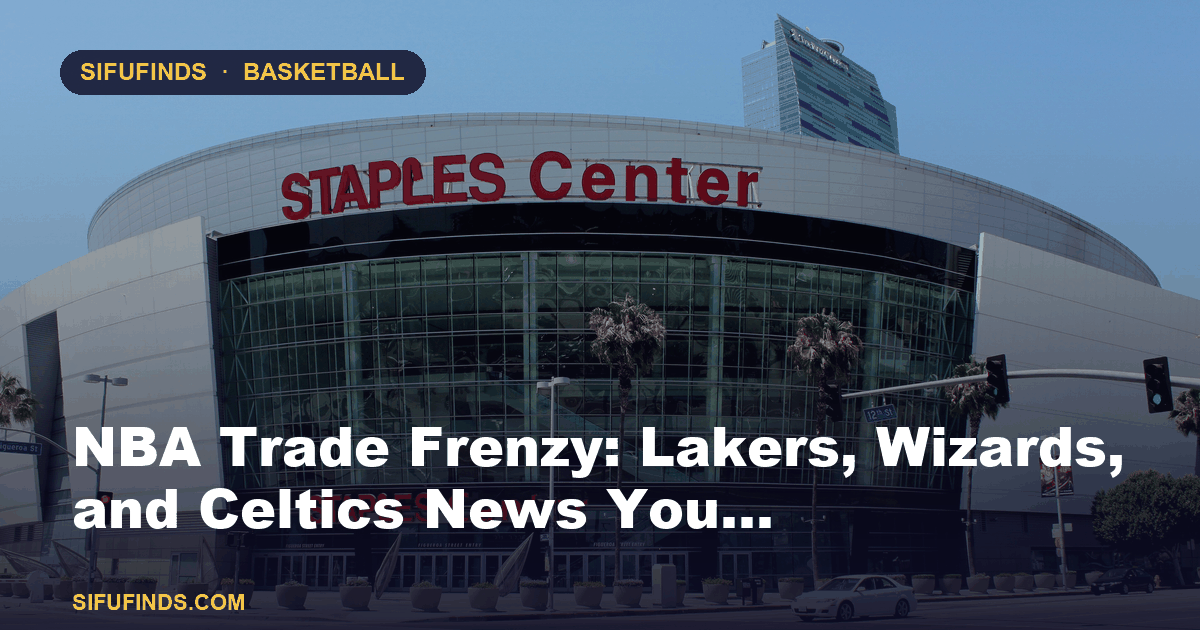 NBA Trade Frenzy: Lakers, Wizards, and Celtics News You…