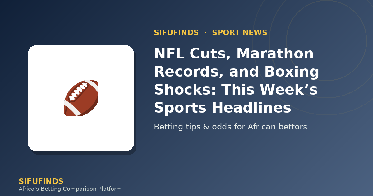 NFL Cuts, Marathon Records, and Boxing Shocks: This Week’s Sports Headlines
