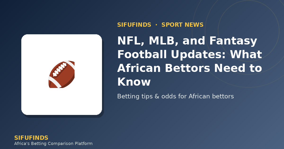 NFL, MLB, and Fantasy Football Updates: What