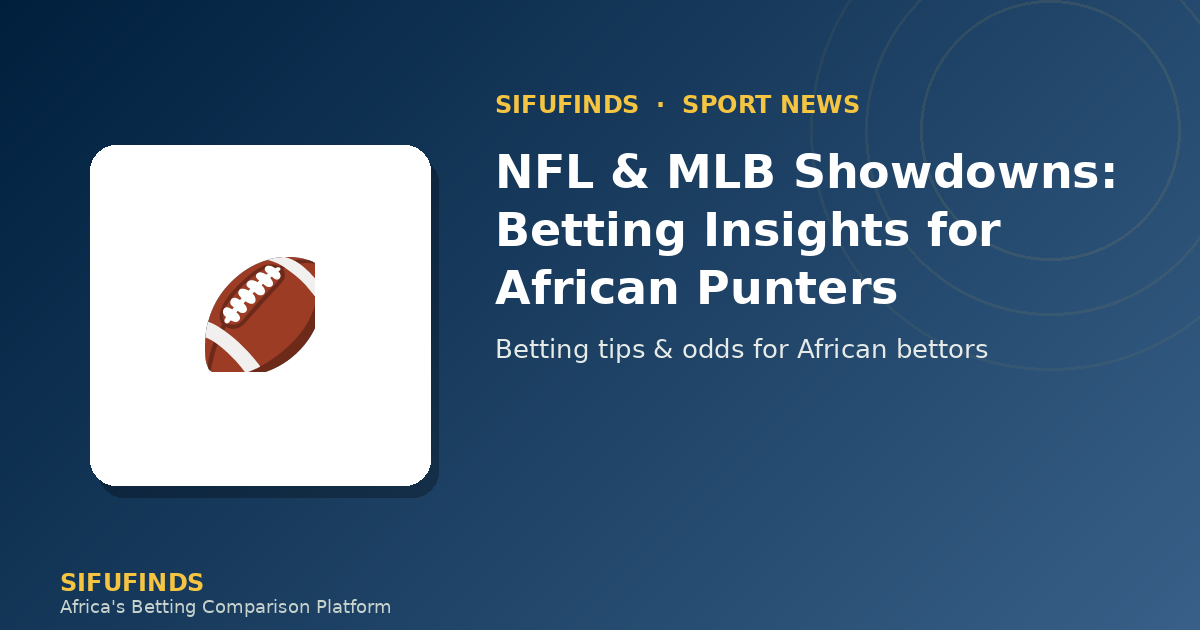 NFL & MLB Showdowns: Betting Insights for African Punters