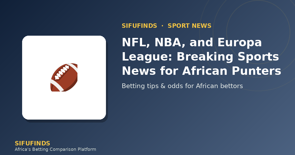 NFL, NBA, and Europa League: Breaking Sports News
