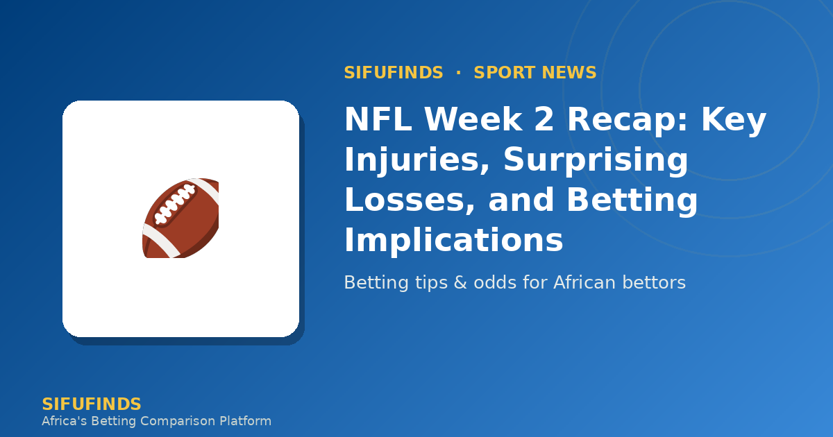 NFL Week 2 Recap: Key Injuries, Surprising Losses