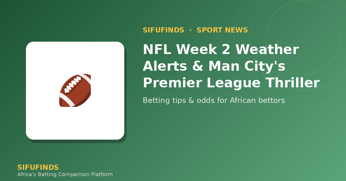 NFL Week 2 Weather Alerts & Man City's Premier League