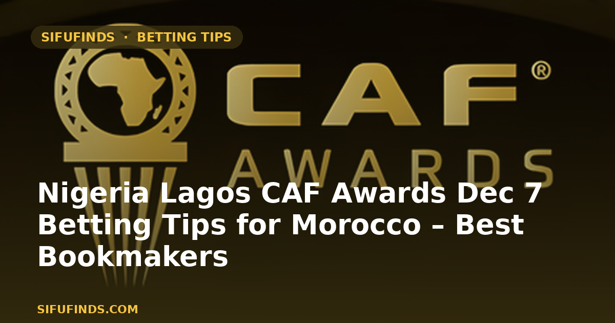 Nigeria Lagos CAF Awards 7 de diciembre: Consejos de apuestas para Marruecos – Mejores casas de apuestas