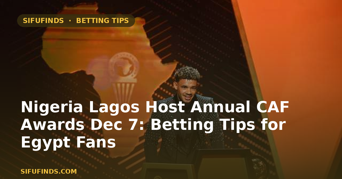 Nigeria Lagos Host Annual CAF Awards Dec 7: Betting Tips