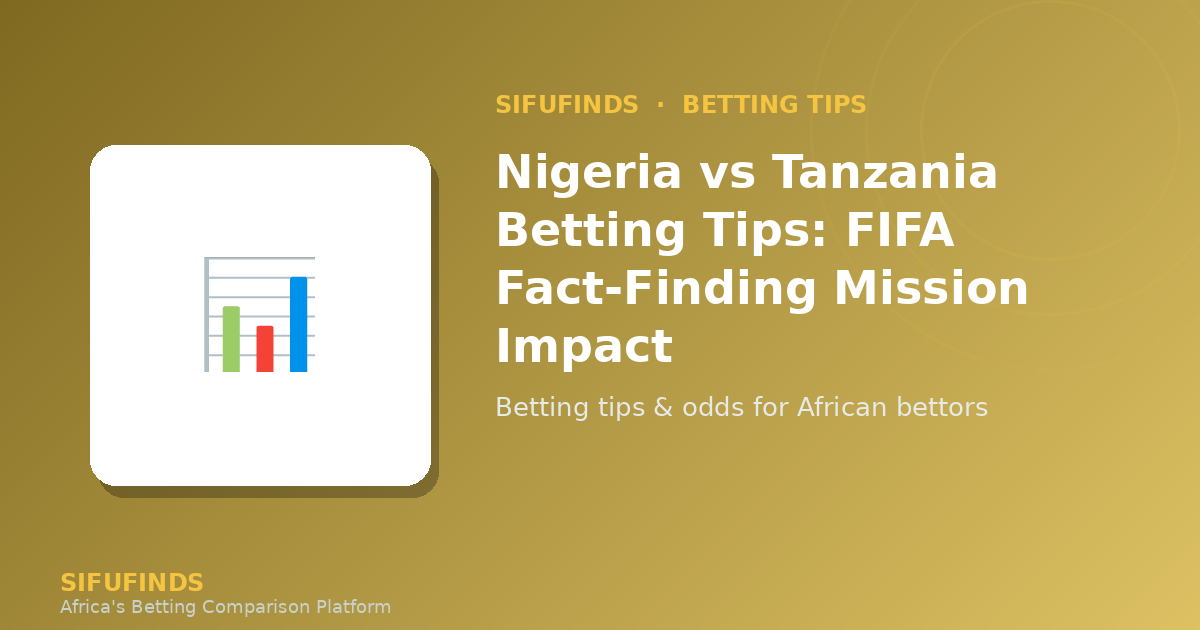 Nigeria vs Tanzania Betting Tips: FIFA Fact-Finding Mission