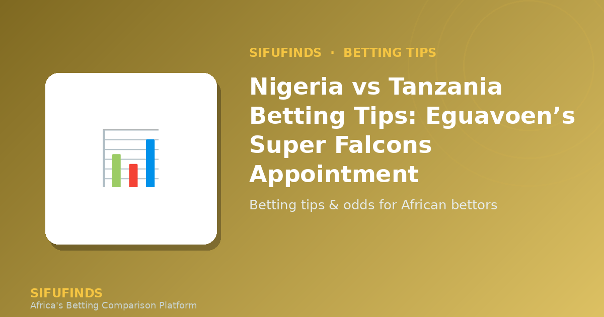 Nigeria vs Tanzania Betting Tips: Eguavoen’s Super Falcons