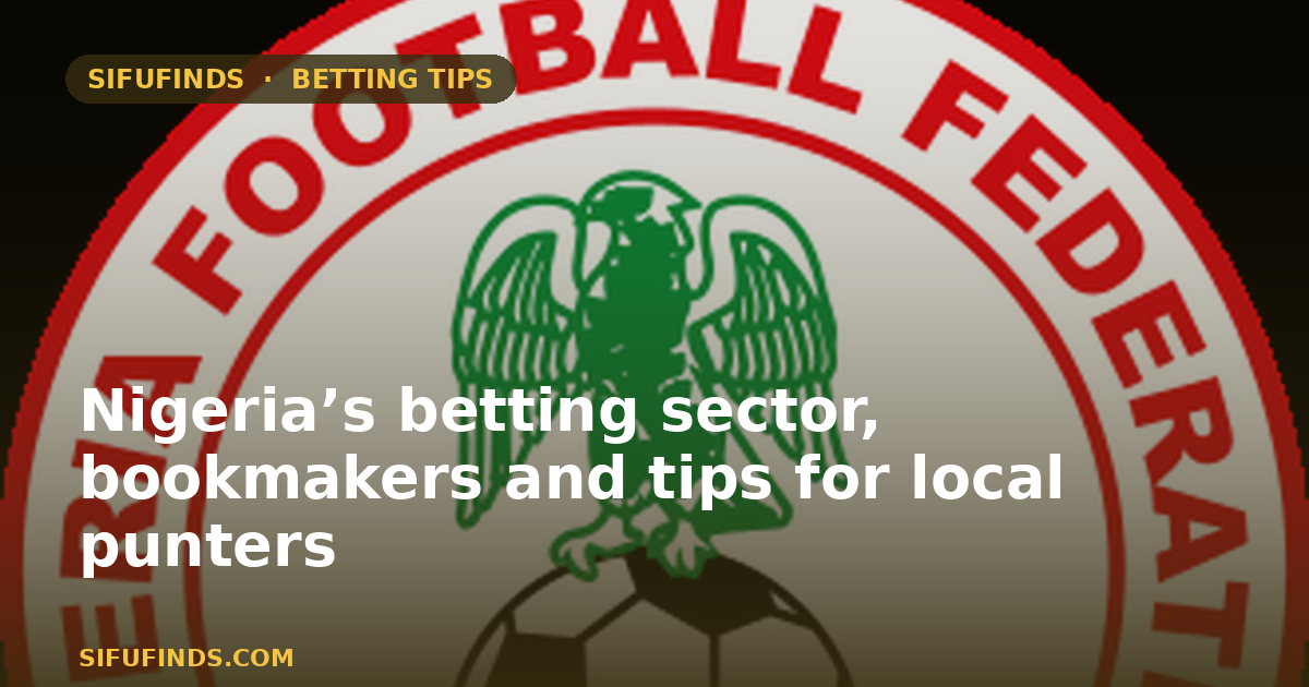 Nigeria’s betting sector, bookmakers and tips for local