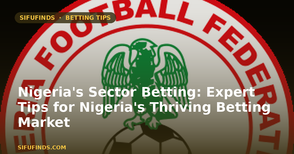 Nigeria's Sector Betting Tips Nigeria: Best Sites and Offers