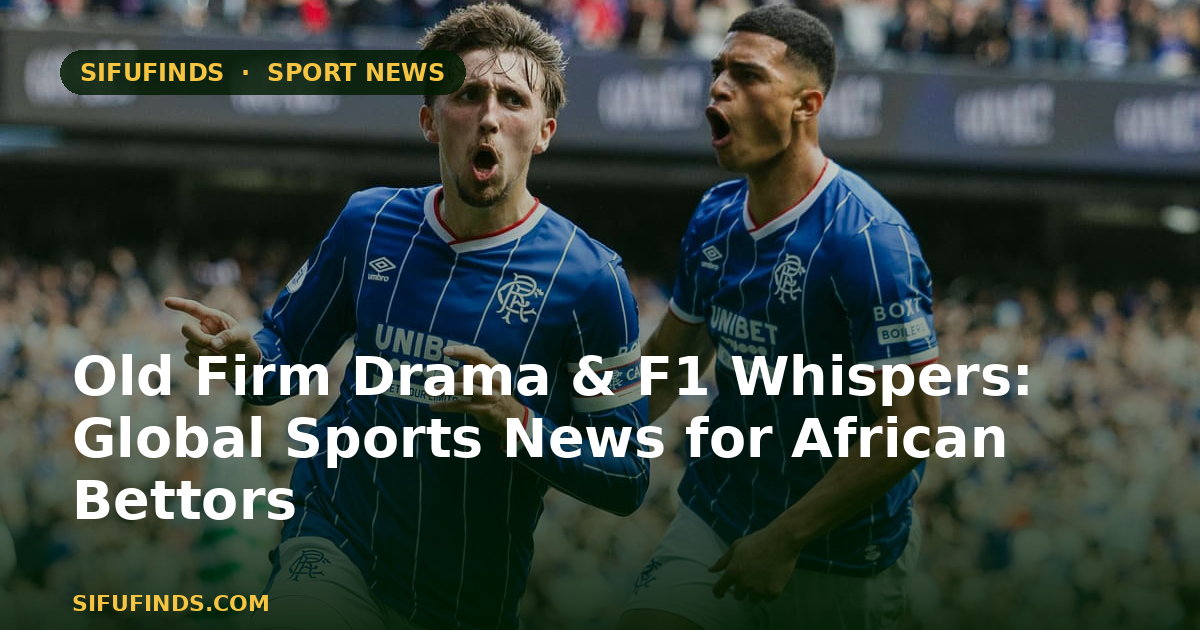 Old Firm Drama & F1 Whispers: Global Sports News