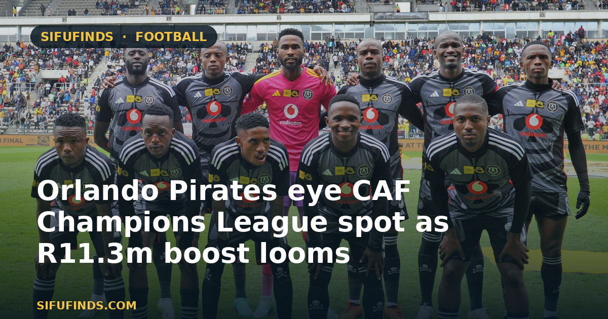 Orlando Pirates eye CAF Champions League spot as R11.3m