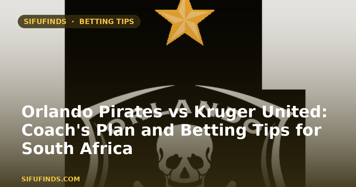 Orlando Pirates vs Kruger United: Coach's Plan and Betting