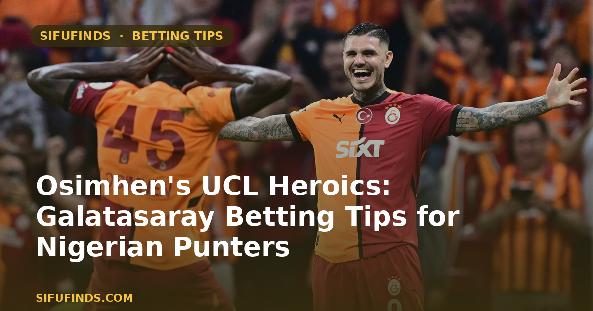 Osimhen's UCL Heroics: Galatasaray Betting Tips