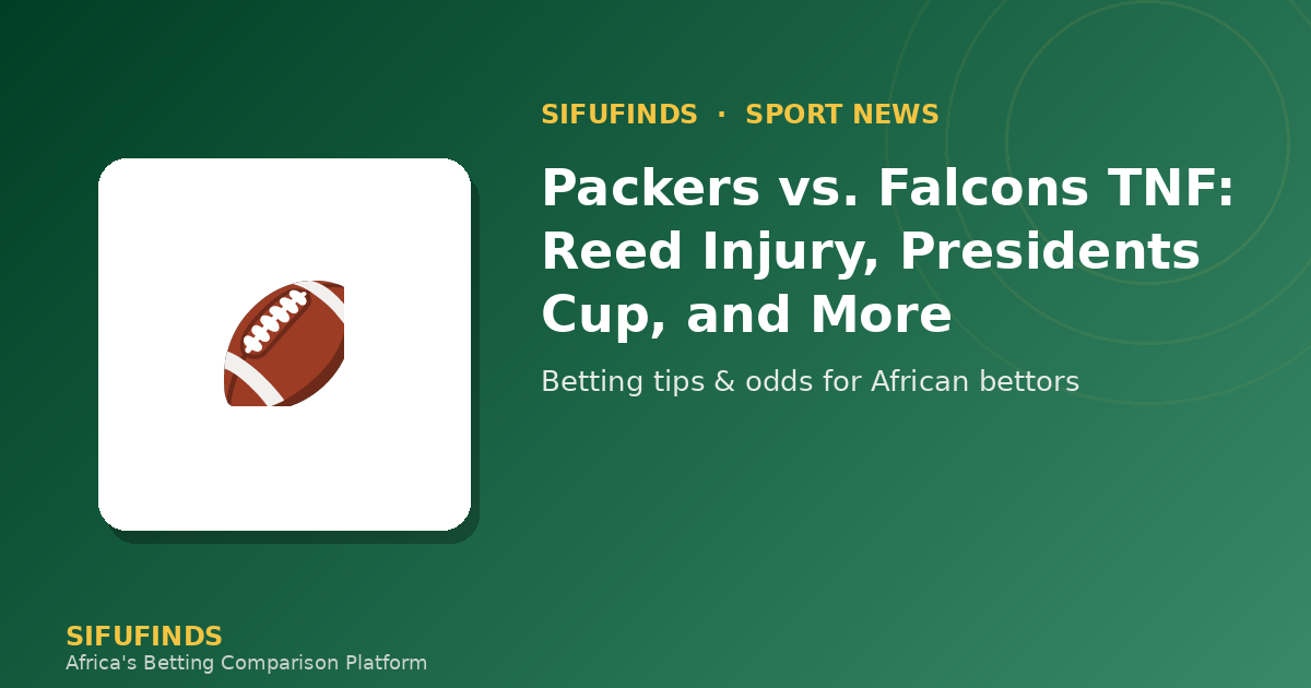 Packers vs. Falcons TNF: Reed Injury, Presidents Cup