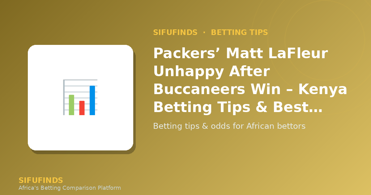 Packers’ Matt LaFleur Unhappy After Buccaneers Win – Kenya