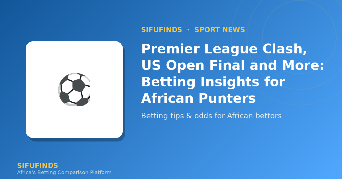 Premier League Clash, US Open Final and More: Betting