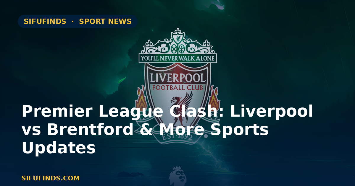 Premier League Clash: Liverpool vs Brentford & More Sports