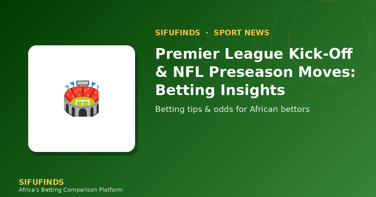 Premier League Kick-Off & NFL Preseason Moves: Betting Insights