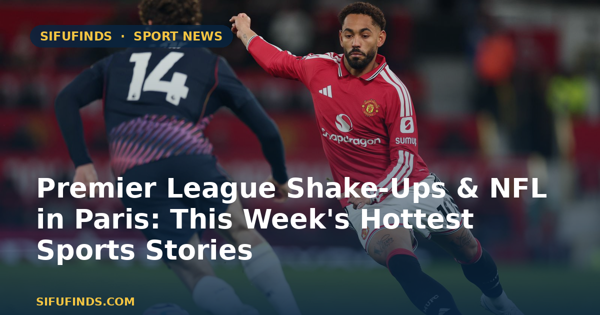 Premier League Shake-Ups & NFL in Paris