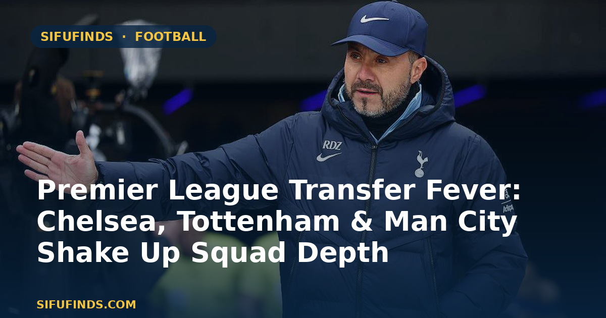 Premier League Transfer Fever: Chelsea, Tottenham & Man