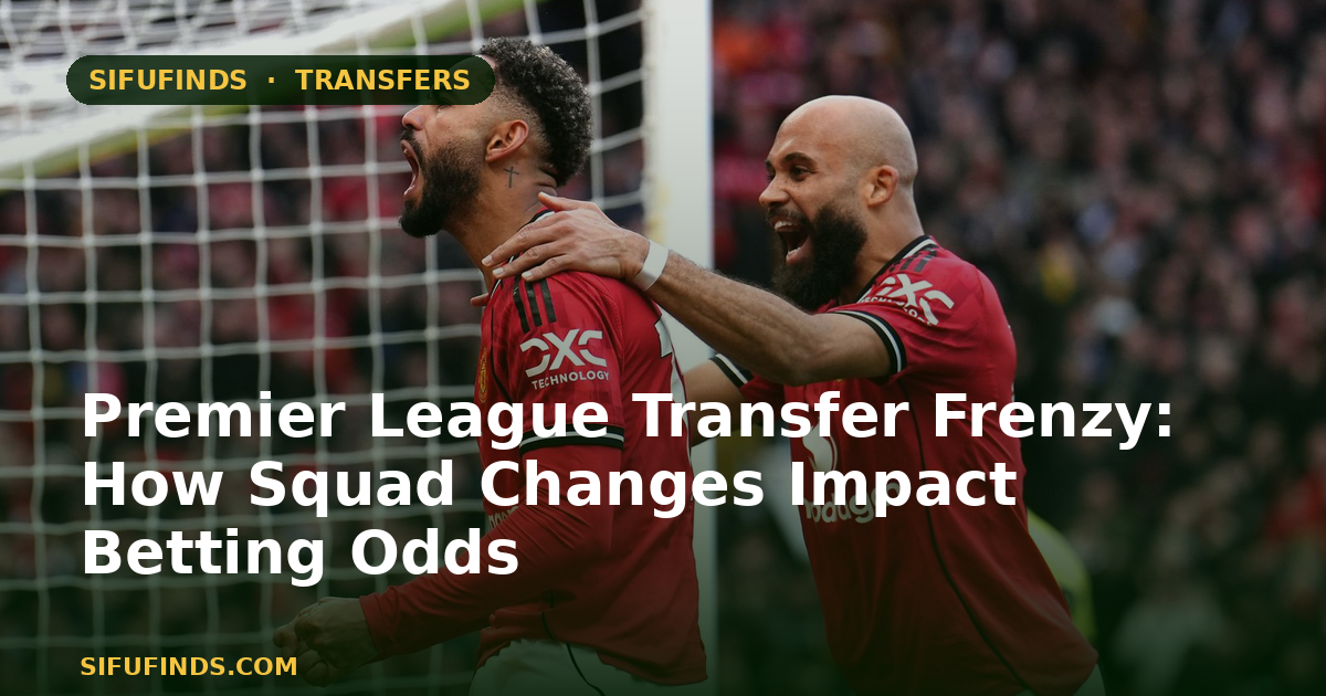 Premier League Transfer Frenzy: How Squad Changes Impact
