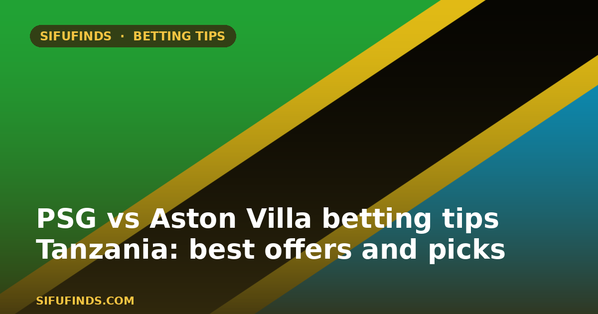 PSG vs Aston Villa betting tips Tanzania and bookmaker bonuses