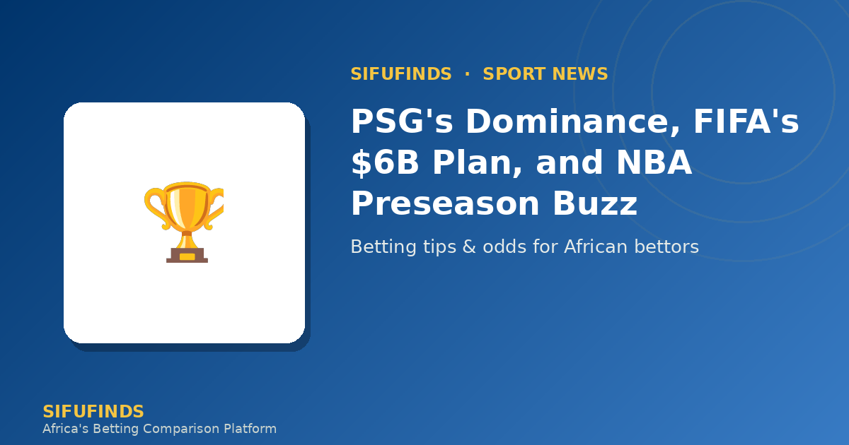 PSG's Dominance, FIFA's $6B Plan, and NBA Preseason Buzz