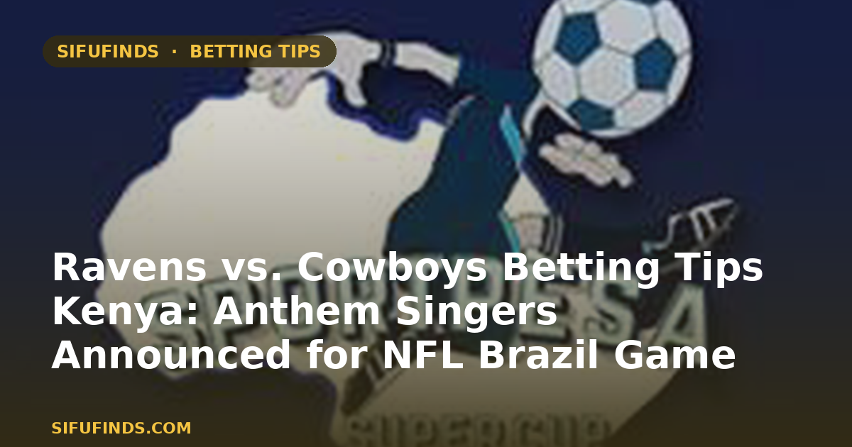 Ravens vs. Cowboys Betting Tips Kenya: Anthem Singers