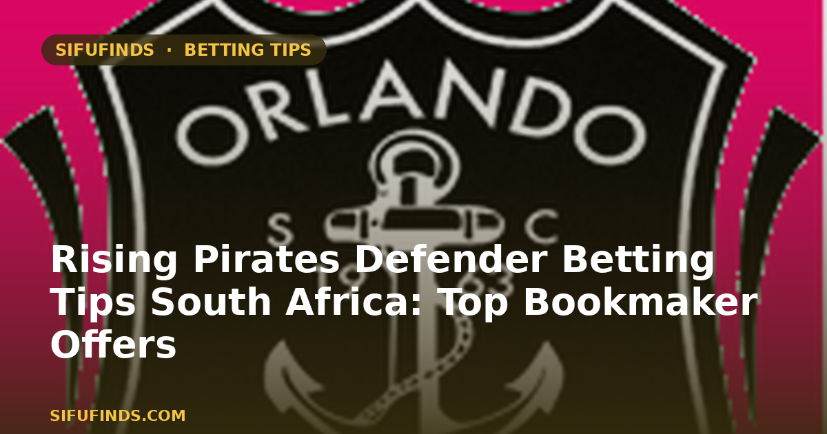 Rising Pirates Defender Betting Tips South Africa: Top