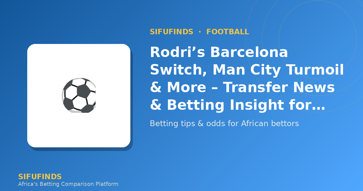 Rodri’s Barcelona Switch, Man City Turmoil & More –