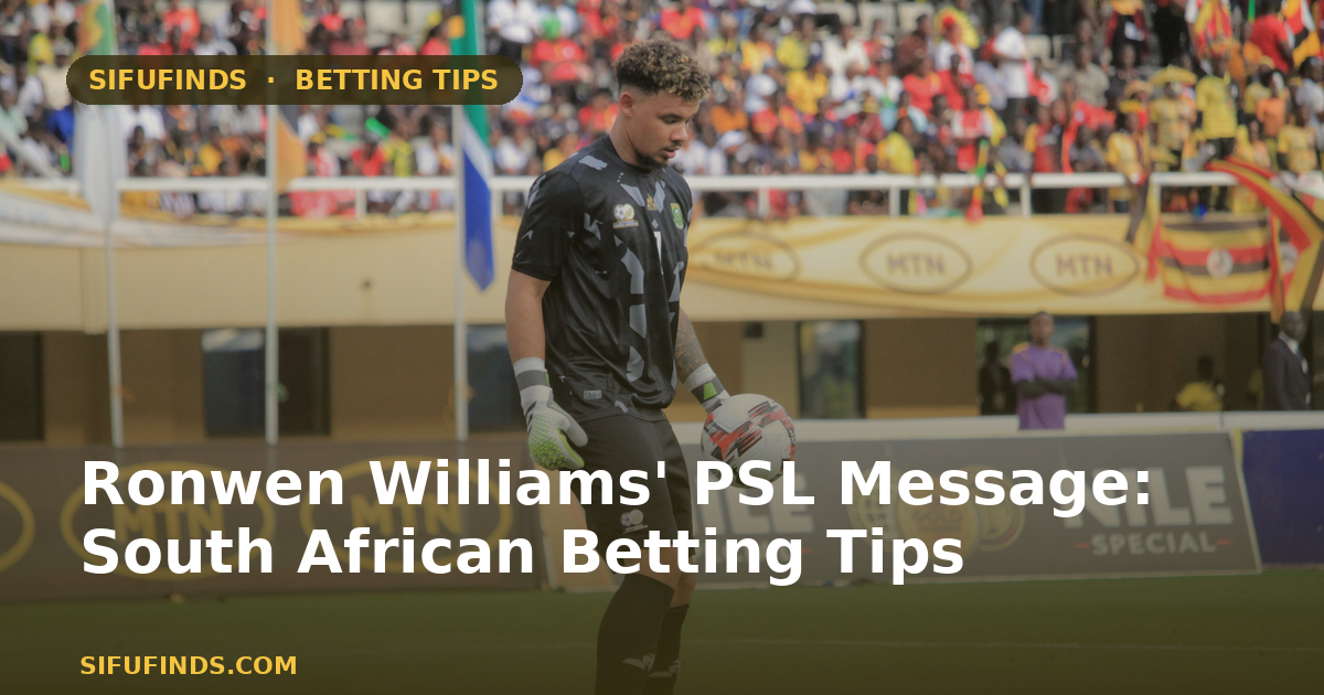 Ronwen Williams' PSL Message: South African Betting Tips