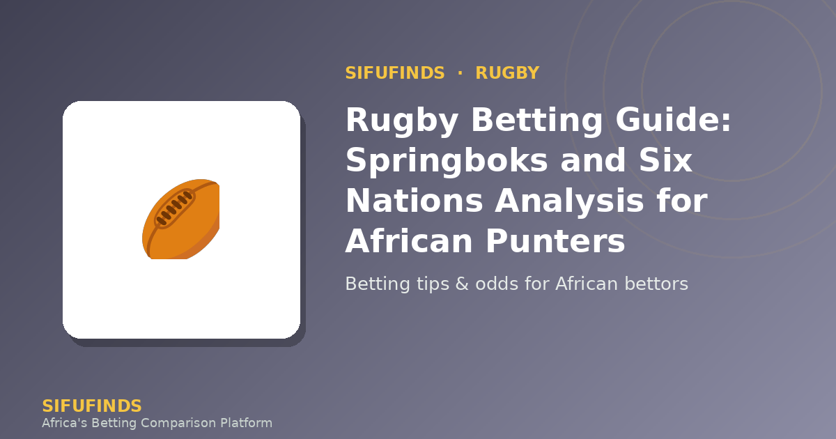 Rugby Betting Guide: Springboks and Six Nations Analysis