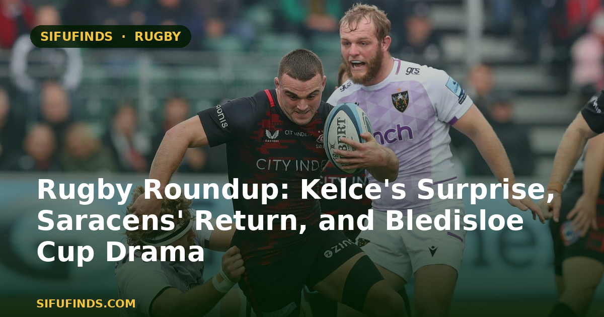 Rugby Roundup: Kelce's Surprise, Saracens' Return