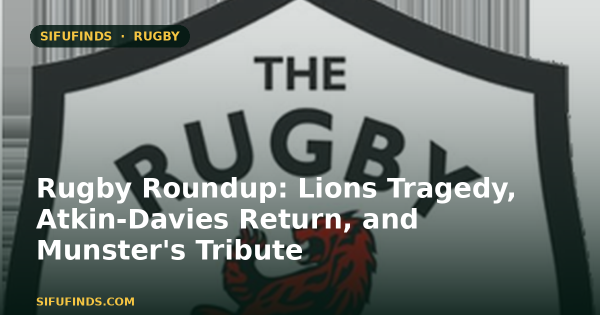 Rugby Roundup: Lions Tragedy, Atkin-Davies Return