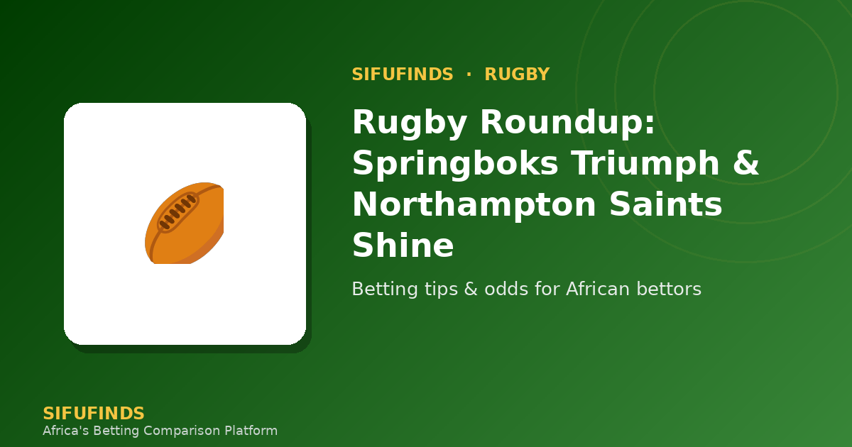 Rugby Roundup: Springboks Triumph & Northampton Saints Shine
