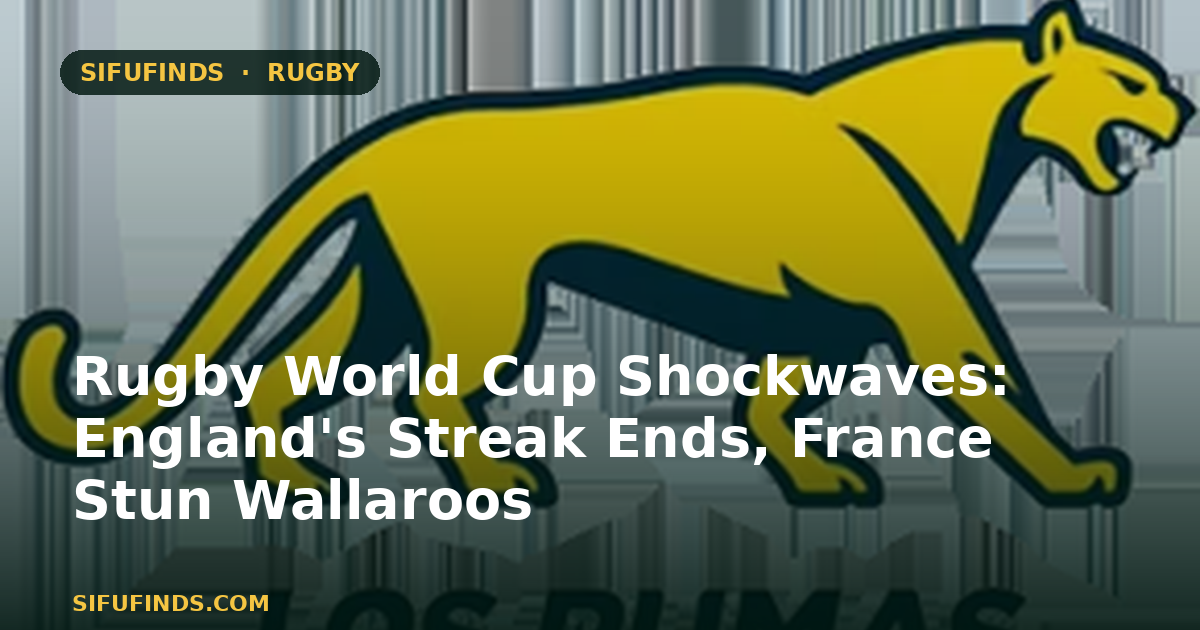 Rugby World Cup Shockwaves: England's Streak Ends, France