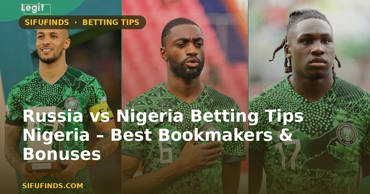 Russia vs Nigeria Betting Tips Nigeria – Best Bookmakers