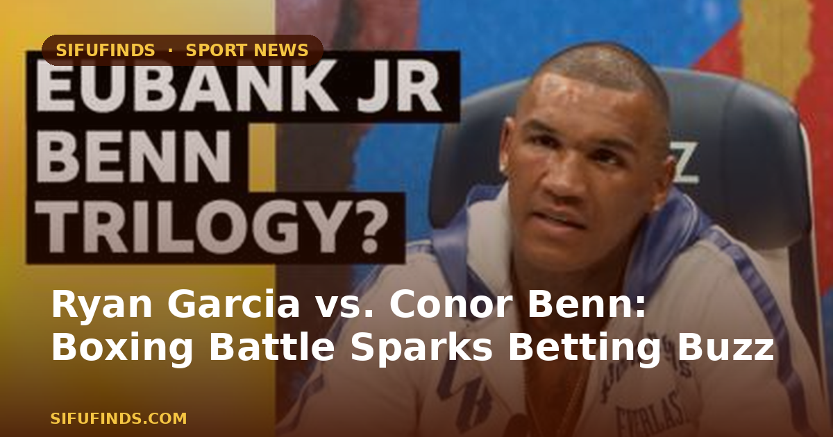 Ryan Garcia vs. Conor Benn: Boxing Battle Sparks Betting Buzz