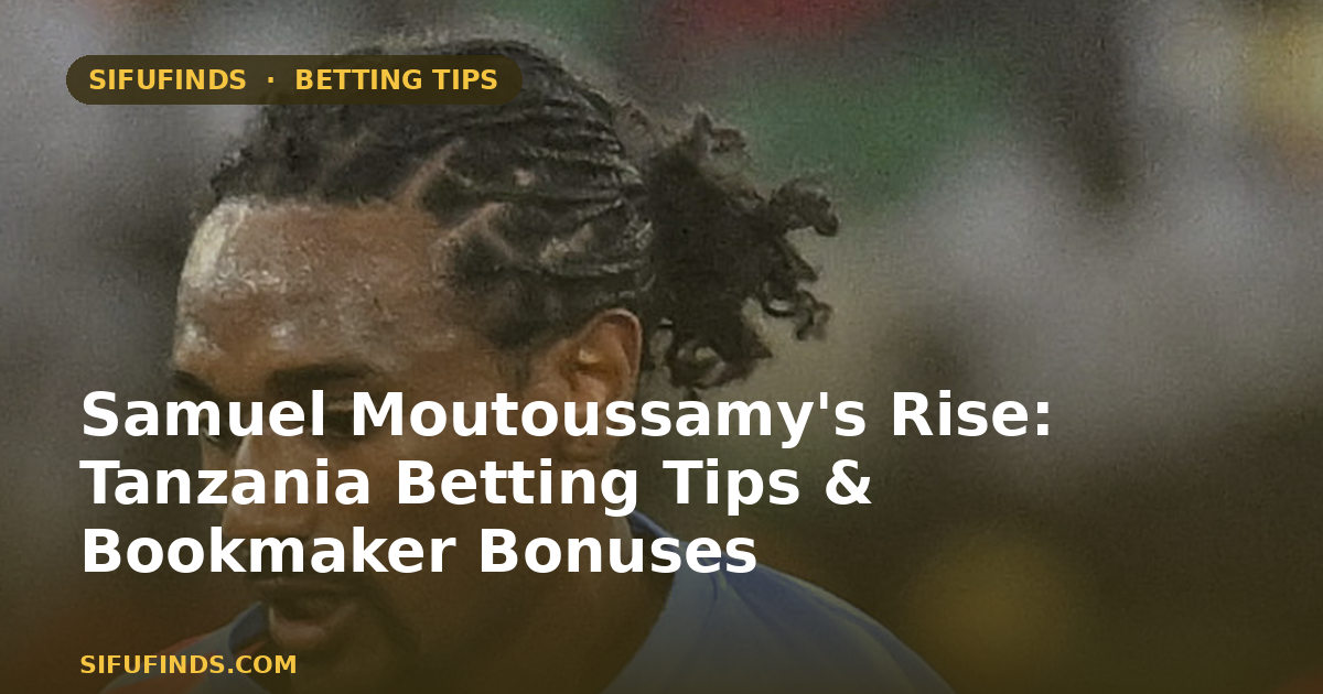 Samuel Moutoussamy's Rise: Tanzania Betting Tips