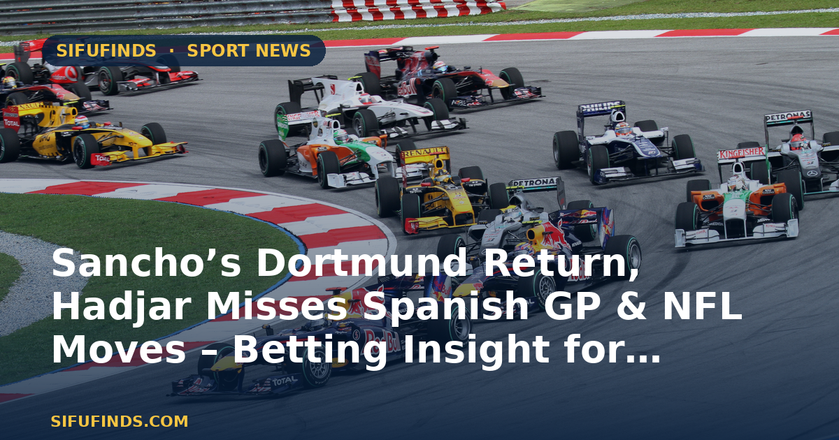 Sancho’s Dortmund Return, Hadjar Misses Spanish GP & NFL Moves – Betting Insight for African Punters